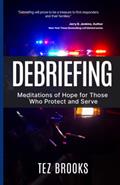 Read Debriefing: Meditations of Hope for Those Who Protect and Serve, written by Tez Brooks
