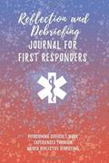 Read Reflection and Debriefing Journal For First Responders: Overcoming Difficult Work Experiences Through Guided Reflective Debriefing For EMTs, Paramedics, Medics, written by SW Journals