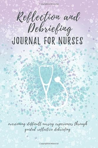 Read Reflection and Debriefing Journal For Nurses: Overcoming Difficult Nursing Experiences Through Reflective Debriefing, written by Nurse Nightshade Journals