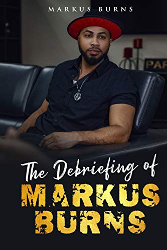 Read The Debriefing of Markus Burns, written by Markus Burns Read The Debriefing of Markus Burns, written by Markus Burns