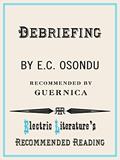 Read Debriefing (Electric Literature's Recommended Reading Book 112), written by E.C. Osondu