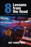 Read Eight Lessons from the Road: A Police Officer's Firsthand Debriefing, written by Chris Hill