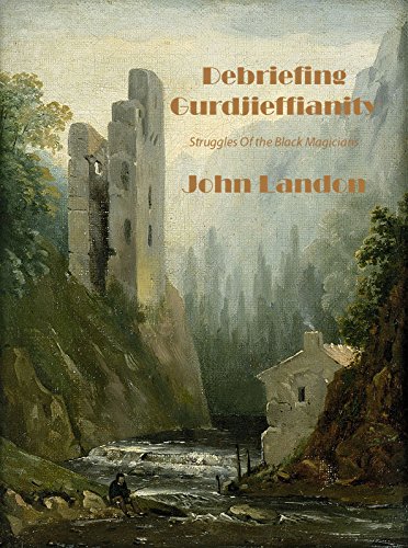 Read Debriefing Gurdjieffianity: Struggles Of the Black Magicians, written by John Landon
