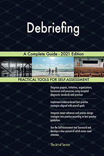 Read Debriefing A Complete Guide - 2021 Edition, written by The Art of Service - Debriefing Publishing Read Debriefing A Complete Guide - 2021 Edition, written by The Art of Service - Debriefing Publishing