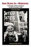 Read John Glenn Jr--Debriefed: First thoughts and debriefing from his historic Friendship 7 flight, written by John Glenn