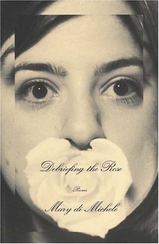 Read Debriefing the rose: Poems, written by Mary Di Michele Read Debriefing the rose: Poems, written by Mary Di Michele