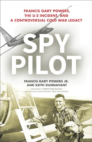 Read Spy Pilot: Francis Gary Powers, the U-2 Incident, and a Controversial Cold War Legacy, written by Francis Gary Powers; Keith Dunnavant