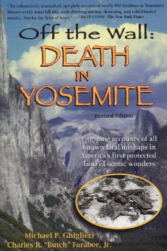 Read Off the Wall: Death in Yosemite, written by Michael P. Ghiglieri; Charles R. Farabee Read Off the Wall: Death in Yosemite, written by Michael P. Ghiglieri; Charles R. Farabee