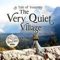 Read The Very Quiet Village: A Tale of Yosemite (Road Trip Tales), written by Leah Vis