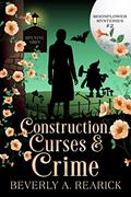 Read Construction, Curses & Crime: A Paranormal Cozy Mystery (Moonflower Mysteries Series Book 2) (Moonflower Mystery Series), written by Beverly A. Rearick