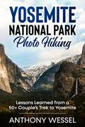 Read Yosemite National Park Photo Hiking: Lessons Learned from a 50+ Couple's Trek to Yosemite (National Parks Photo Hiking Series), written by Anthony Wessel Read Yosemite National Park Photo Hiking: Lessons Learned from a 50+ Couple's Trek to Yosemite (National Parks Photo Hiking Series), written by Anthony Wessel