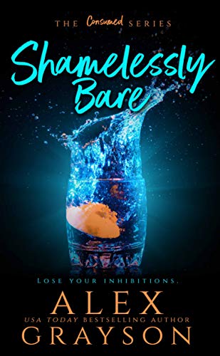 Read Shamelessly Bare, The Consumed Series, Book Two, written by Alex Grayson Read Shamelessly Bare, The Consumed Series, Book Two, written by Alex Grayson