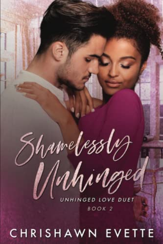 Read Shamelessly Unhinged (Unhinged Love Duet Book 2), written by Chrishawn Evette Read Shamelessly Unhinged (Unhinged Love Duet Book 2), written by Chrishawn Evette