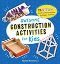 Read Awesome Construction Activities for Kids: 25 STEAM Construction Projects to Design and Build (Awesome STEAM Activities for Kids), written by Akyiaa Morrison PE
