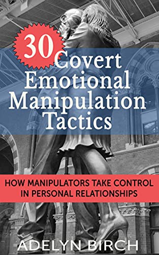Read 30 Covert Emotional Manipulation Tactics: How Manipulators Take Control In Personal Relationships, written by Adelyn Birch
