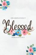 Read Shamelessly Persistent (Blessed), written by LaShawn Marshall