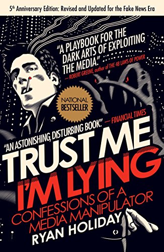 Read Trust Me, I'm Lying: Confessions of a Media Manipulator, written by Ryan Holiday Read Trust Me, I'm Lying: Confessions of a Media Manipulator, written by Ryan Holiday