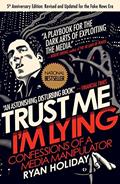 Read Trust Me, I'm Lying: Confessions of a Media Manipulator, written by Ryan Holiday