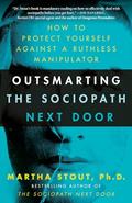 Read Outsmarting the Sociopath Next Door: How to Protect Yourself Against a Ruthless Manipulator, written by Martha Stout Ph.D.