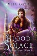 Read Blood Solace: A Fantasy Romance (Blood Grace), written by Vela Roth