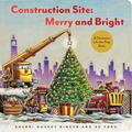 Read Construction Site: Merry and Bright: A Christmas Lift-the-Flap Book (Goodnight, Goodnight, Construc), written by Sherri Duskey Rinker