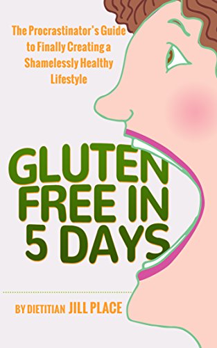Read Gluten Free in 5 Days: The Procrastinator's Guide to Finally Creating a Shamelessly Healthy Lifestyle, written by Dietitian Jill Place Read Gluten Free in 5 Days: The Procrastinator's Guide to Finally Creating a Shamelessly Healthy Lifestyle, written by Dietitian Jill Place
