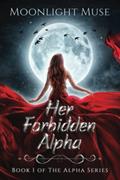Read Her Forbidden Alpha: Book 1 of The Alpha Series, written by Moonlight Muse Read Her Forbidden Alpha: Book 1 of The Alpha Series, written by Moonlight Muse