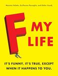Read F My Life: It's Funny, It's True, Except When It Happens to You, written by Maxime Valette; Guillaume Passaglia; Didier Guedj