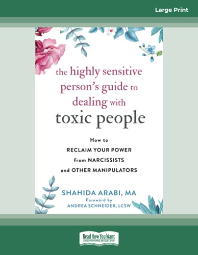 Read The Highly Sensitive Person's Guide to Dealing with Toxic People: How to Reclaim Your Power from Narcissists and Other Manipulators, written by Shahida Arabi Read The Highly Sensitive Person's Guide to Dealing with Toxic People: How to Reclaim Your Power from Narcissists and Other Manipulators, written by Shahida Arabi