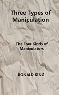 Read Three Types of Manipulation: The Four Kinds of Manipulators, written by Ronald King