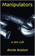 Read Manipulators: a sex cult, written by Annie Anston
