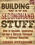 Read Building With Second Hand Stuff 2nd Edition: How to Reclaim, Repurpose, Re-use & Upcycle Salvaged & Leftover Materials, written by Chris Peterson