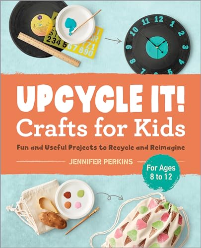 Read Upcycle It Crafts for Kids ages 8-12: Fun and Useful Projects to Recycle and Reimagine, written by Jennifer Perkins