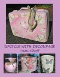 Read Upcycle with Decoupage, written by Patti Elhoff