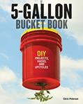 Read 5-Gallon Bucket: DIY Projects, Hacks, and Upcycles, written by Chris Peterson