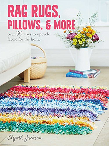 Read Rag Rugs, Pillows, and More: over 30 ways to upcycle fabric for the home, written by Elspeth Jackson Read Rag Rugs, Pillows, and More: over 30 ways to upcycle fabric for the home, written by Elspeth Jackson