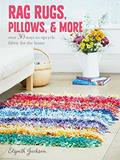 Read Rag Rugs, Pillows, and More: over 30 ways to upcycle fabric for the home, written by Elspeth Jackson