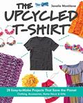 Read The Upcycled T-Shirt: 28 Easy-to-Make Projects That Save the Planet . Clothing, Accessories, Home Decor & Gifts, written by Jenelle Montilone