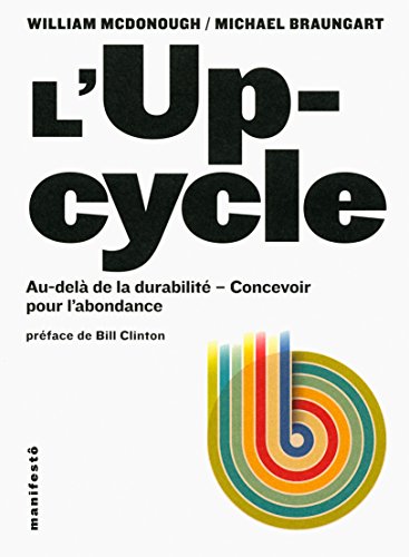 Read L'Upcycle: Au-delà du développement durable, l'écoconception au service de l'abondance, written by William McDonough; Michael Braungart Read L'Upcycle: Au-delà du développement durable, l'écoconception au service de l'abondance, written by William McDonough; Michael Braungart