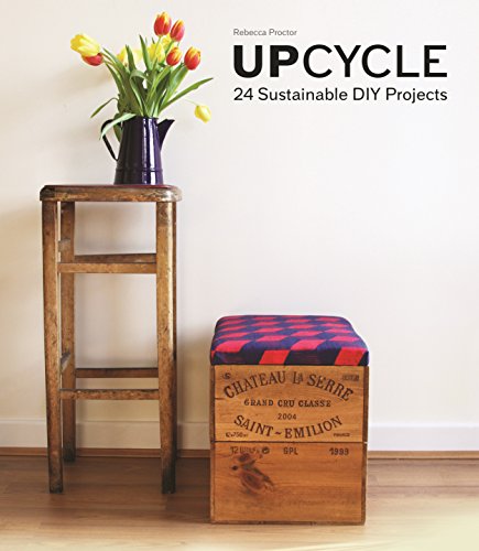 Read Upcycle: 24 Sustainable DIY Projects, written by Rebecca Proctor Read Upcycle: 24 Sustainable DIY Projects, written by Rebecca Proctor