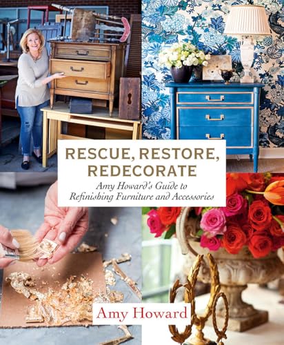 Read Rescue, Restore, Redecorate: Amy Howard's Guide to Refinishing Furniture and Accessories, written by Amy Howard
