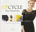 Read Upcycle Your Wardrobe: 21 Sewing Projects for Unique, New Fashions, written by Mia Führer