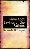 Read Pirke Abot Sayings of the Fathers (English and Hebrew Edition), written by Yehoash; B Halper M.A. Ph.D. Read Pirke Abot Sayings of the Fathers (English and Hebrew Edition), written by Yehoash; B Halper M.A. Ph.D.