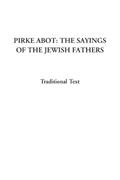 Read Pirke Abot: The Sayings of the Jewish Fathers, written by Traditional Text Read Pirke Abot: The Sayings of the Jewish Fathers, written by Traditional Text