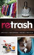 Read Retrash - Upcycle Repurpose Reuse Recycle, written by Nathan Devine