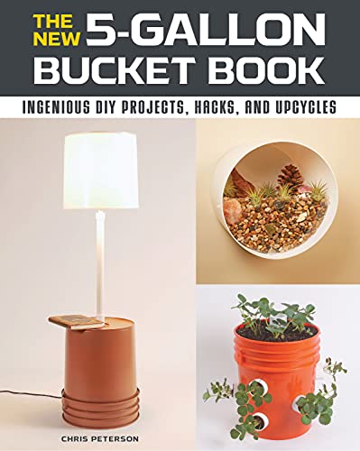 Read The New 5-Gallon Bucket Book: Ingenious DIY Projects, Hacks, and Upcycles, written by Chris Peterson Read The New 5-Gallon Bucket Book: Ingenious DIY Projects, Hacks, and Upcycles, written by Chris Peterson