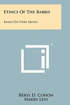 Ethics of the Rabbis: Based on Pirke Aboth, written by Beryl D Cohon