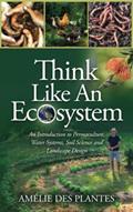 Read Think Like An Ecosystem: An Introduction to Permaculture, Water Systems, Soil Science and Landscape Design, written by Amélie des Plantes