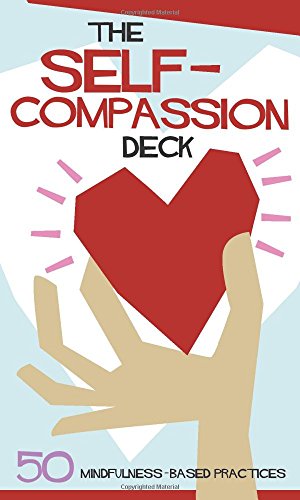 Read The Self-Compassion Deck: 50 Mindfulness-Based Practices, written by Christopher Willard; Mitch Abblett; Tim Desmond
