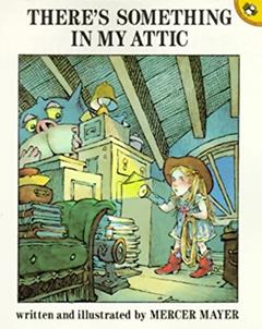 There's Something in My Attic, written by Mercer Mayer